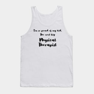 I'm So Proud of My Kid. The Next Big Physical Therapist Tank Top